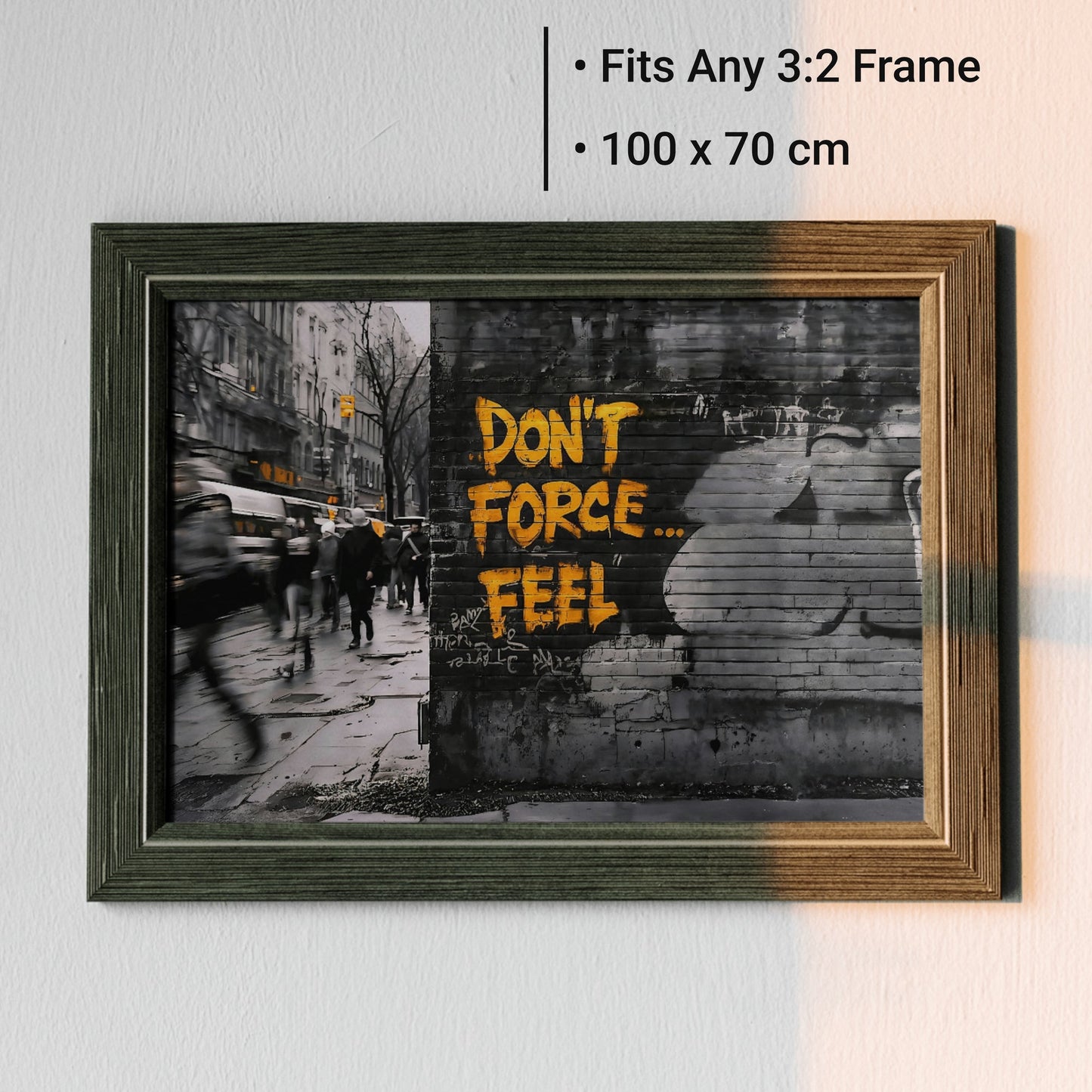 Don't Force...Feel - Arts To GloryDon't Force...FeelDigital Wall ArtArts To GloryDigital graffiti artwork of "Don't Force... Feel" in yellow text in a rustic wooden frame, set against a pale wall with overlay text showing size guide and frame style.