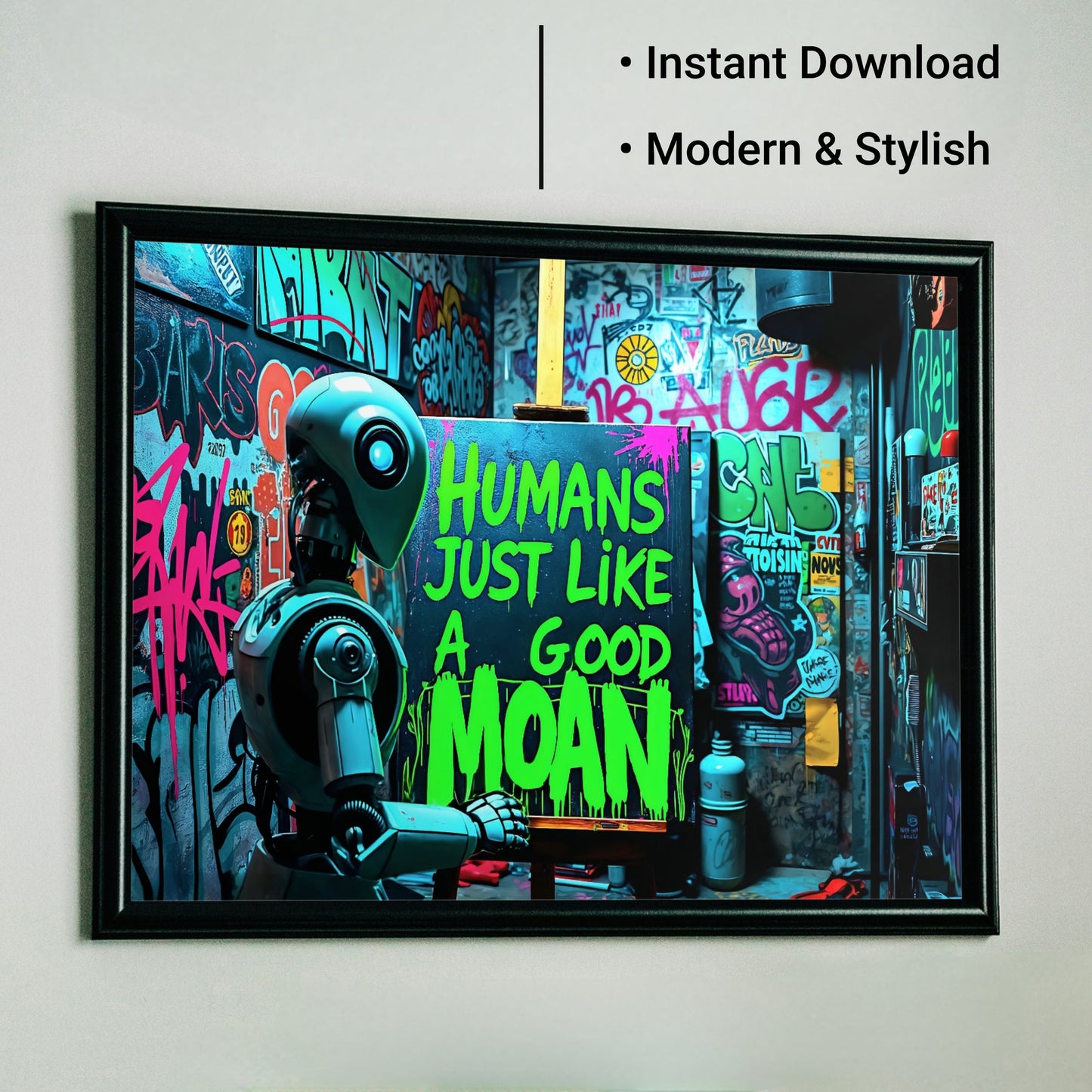 Humans Just Like A Good Moan - Arts To GloryHumans Just Like A Good MoanDigital Wall ArtArts To GloryBold graffiti - inspired digital artwork featuring a robot painting the phrase Humans Just Like a Good Moan in vibrant green, perfect for urban - style interiors.