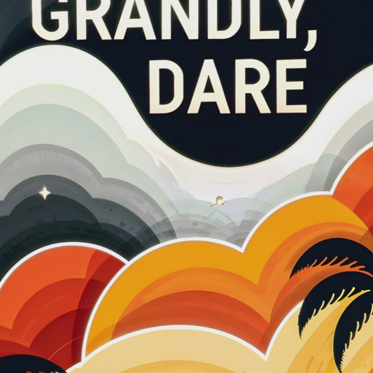Dream Grandly, Dare Recklessly.